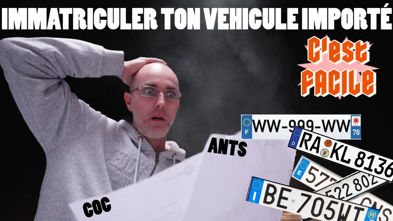 IMMATRICULER TON VÉHICULE IMPORTÉ, C'est FACILE!