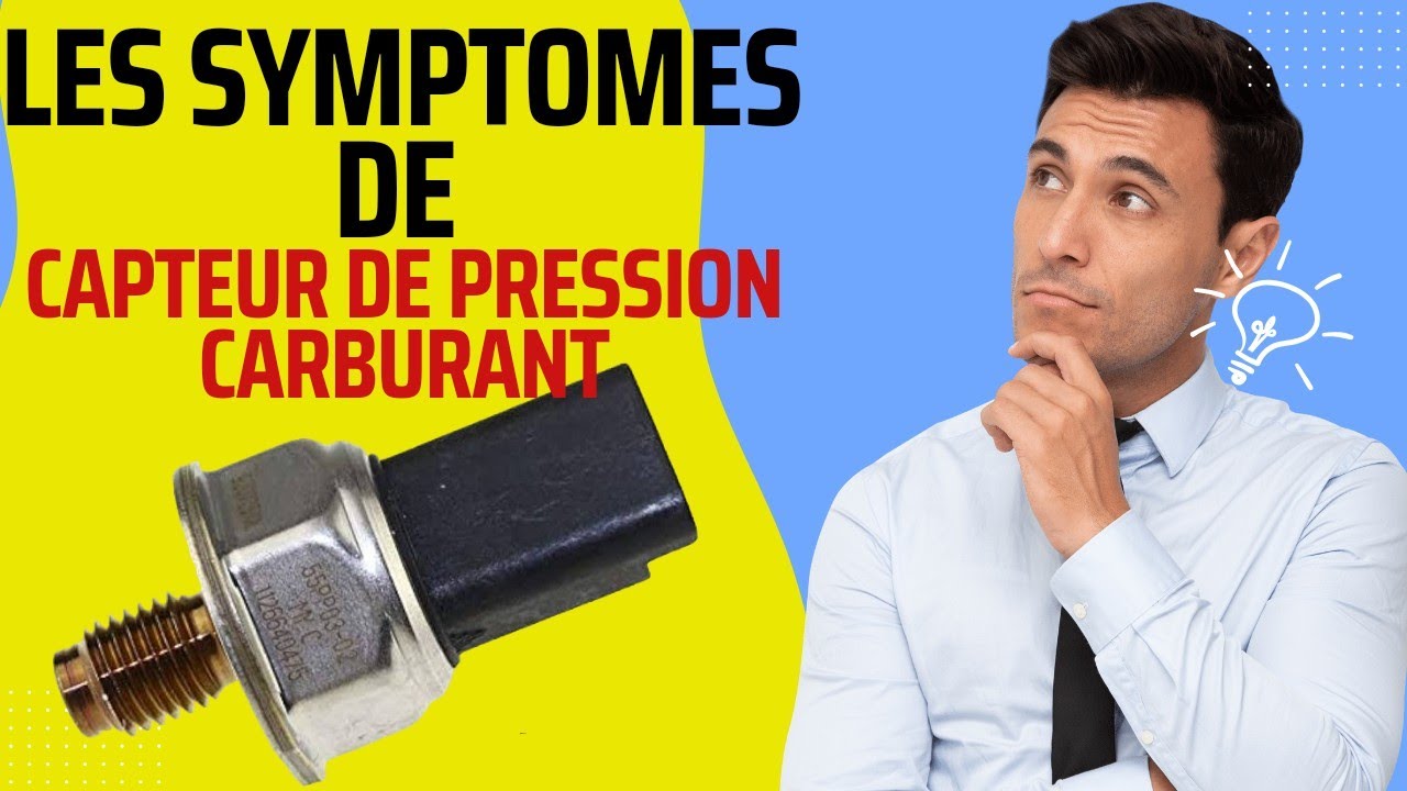 Les symptômes de défaillance capteur de pression carburant et leur rôle / fonctionnement