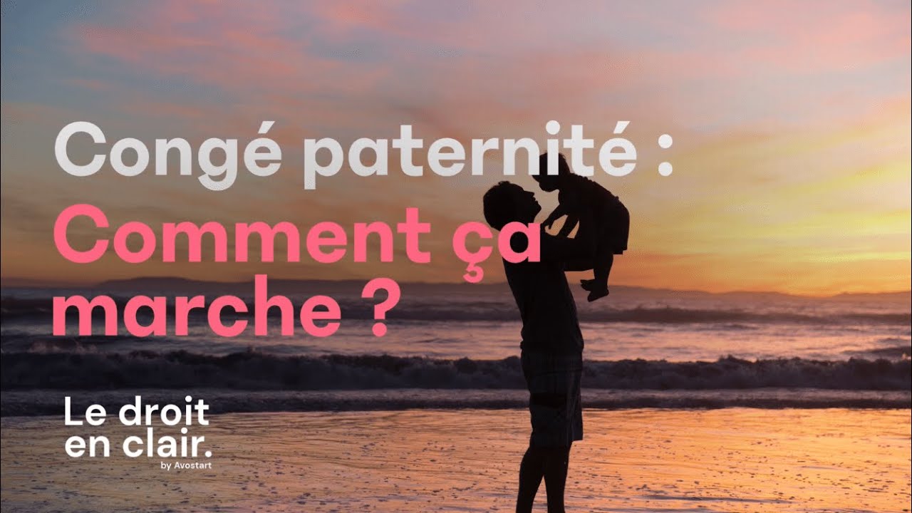 Le congé paternité : comment ça marche ? - Le droit en clair par Avostart