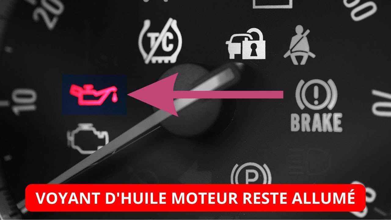 Pourquoi le voyant d'huile moteur reste allumé ?
